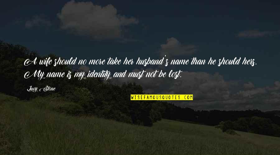Roubaud La Quotes By Lucy Stone: A wife should no more take her husband's Roubaud La Quotes By Lucy Stone: A wife should no more take her husband's