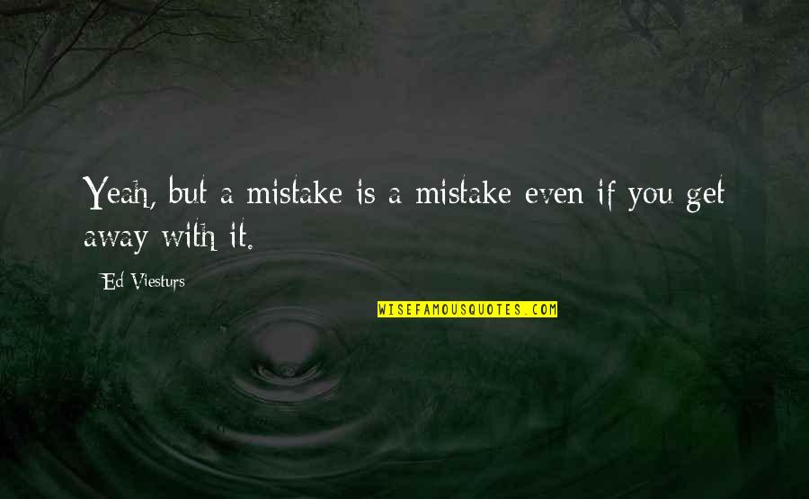 Roubaudi Quotes By Ed Viesturs: Yeah, but a mistake is a mistake even