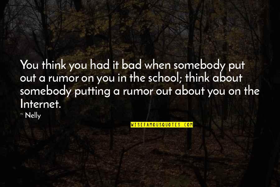 Roubaudi Quotes By Nelly: You think you had it bad when somebody Roubaudi Quotes By Nelly: You think you had it bad when somebody