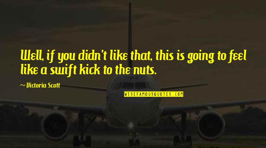 Roubei A Fazendeira Quotes By Victoria Scott: Well, if you didn't like that, this is Roubei A Fazendeira Quotes By Victoria Scott: Well, if you didn't like that, this is