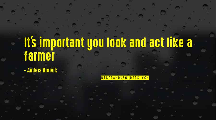 Roubelite Quotes By Anders Breivik: It's important you look and act like a Roubelite Quotes By Anders Breivik: It's important you look and act like a