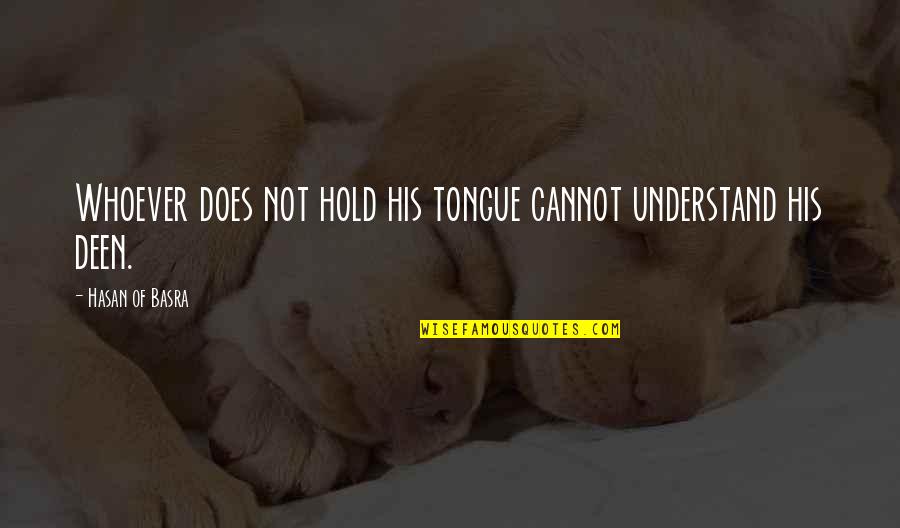 Roubelite Quotes By Hasan Of Basra: Whoever does not hold his tongue cannot understand Roubelite Quotes By Hasan Of Basra: Whoever does not hold his tongue cannot understand