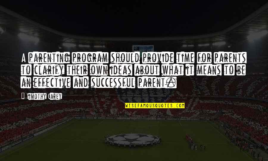Roubelite Quotes By Timothy Carey: A parenting program should provide time for parents Roubelite Quotes By Timothy Carey: A parenting program should provide time for parents
