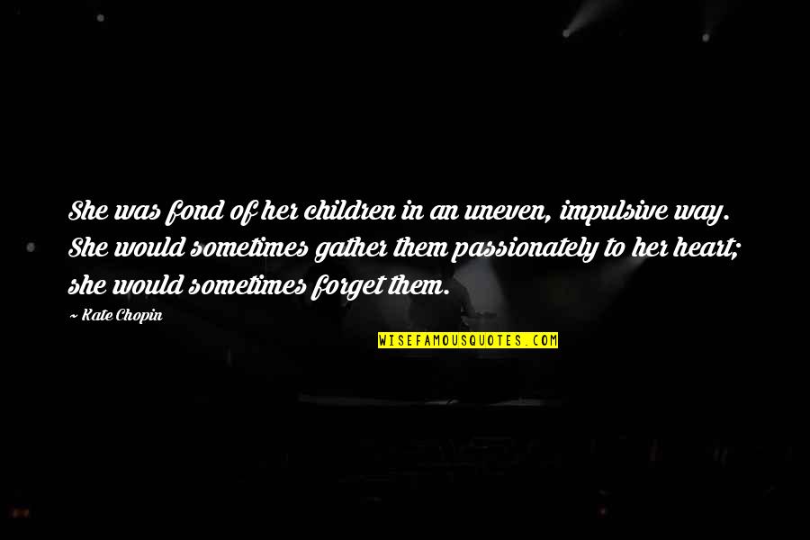 Rouben Ter Arutunian Quotes By Kate Chopin: She was fond of her children in an Rouben Ter Arutunian Quotes By Kate Chopin: She was fond of her children in an