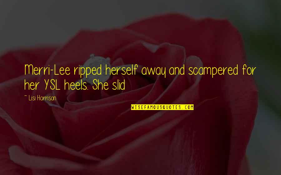 Rouben Ter Arutunian Quotes By Lisi Harrison: Merri-Lee ripped herself away and scampered for her