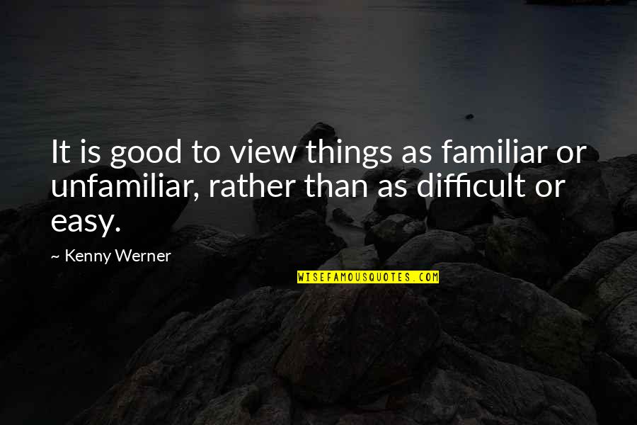 Rouch Quotes By Kenny Werner: It is good to view things as familiar