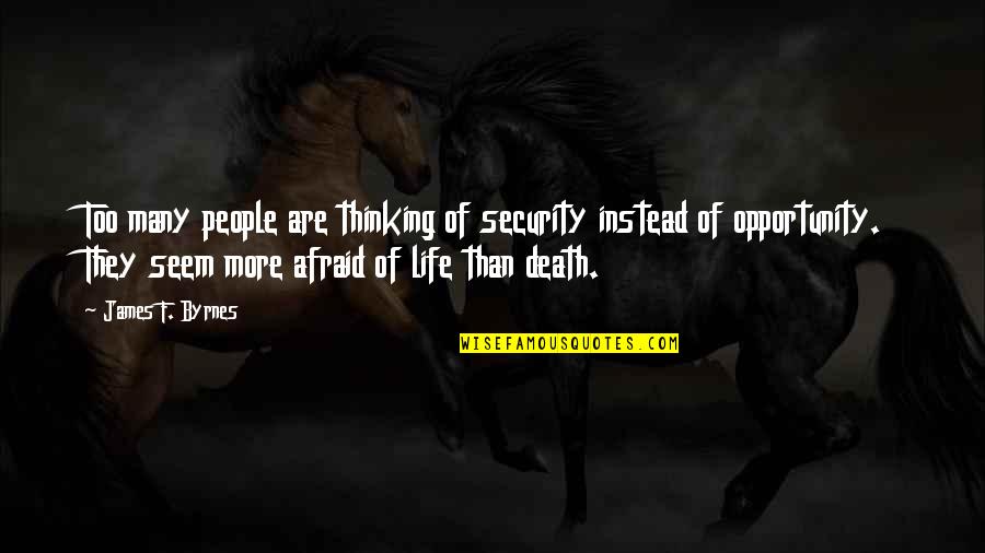 Rouchdi Boustani Quotes By James F. Byrnes: Too many people are thinking of security instead Rouchdi Boustani Quotes By James F. Byrnes: Too many people are thinking of security instead