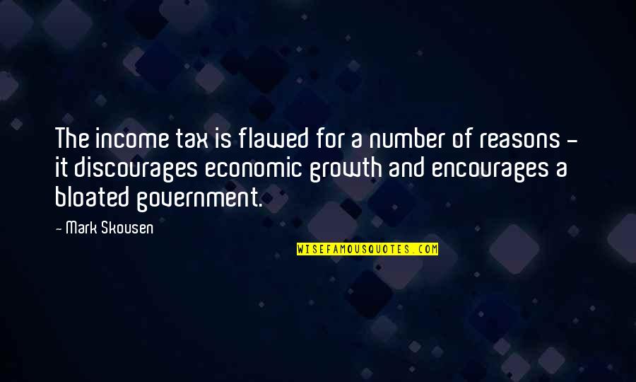 Rouchdi Boustani Quotes By Mark Skousen: The income tax is flawed for a number Rouchdi Boustani Quotes By Mark Skousen: The income tax is flawed for a number
