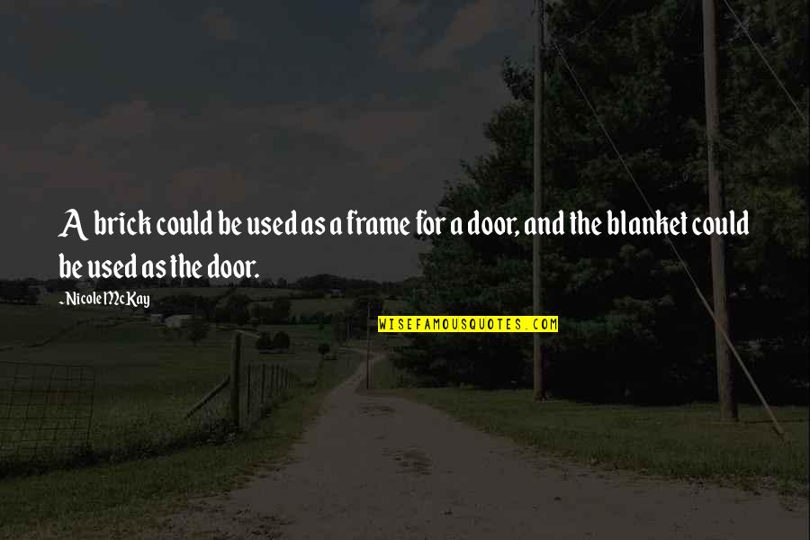 Rouchdi Boustani Quotes By Nicole McKay: A brick could be used as a frame Rouchdi Boustani Quotes By Nicole McKay: A brick could be used as a frame