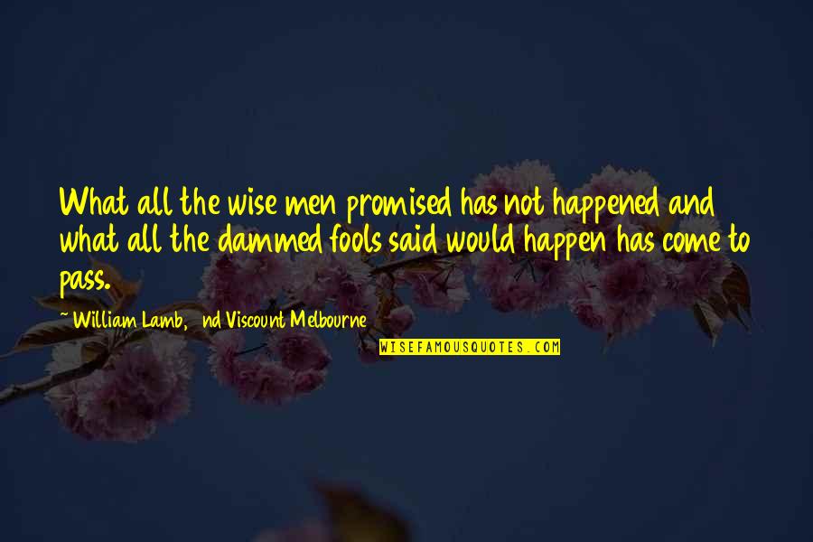 Roucher Auction Quotes By William Lamb, 2nd Viscount Melbourne: What all the wise men promised has not