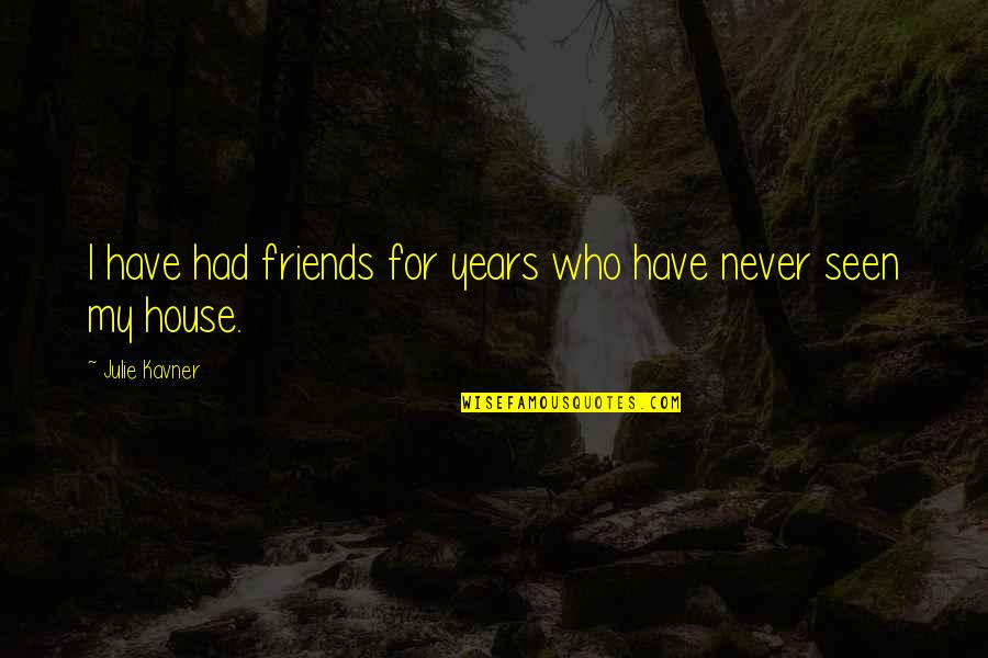 Roucher Du Quotes By Julie Kavner: I have had friends for years who have