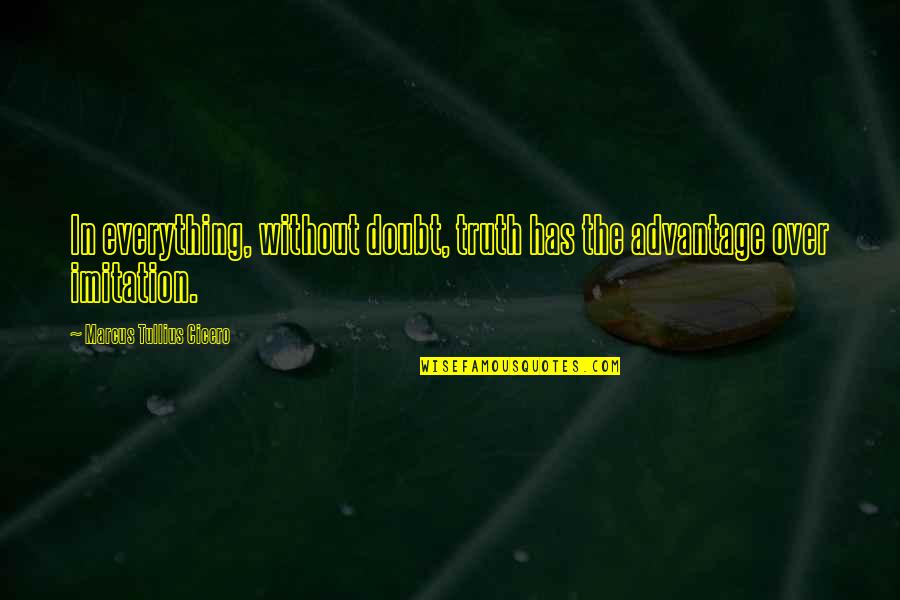 Roucher Du Quotes By Marcus Tullius Cicero: In everything, without doubt, truth has the advantage