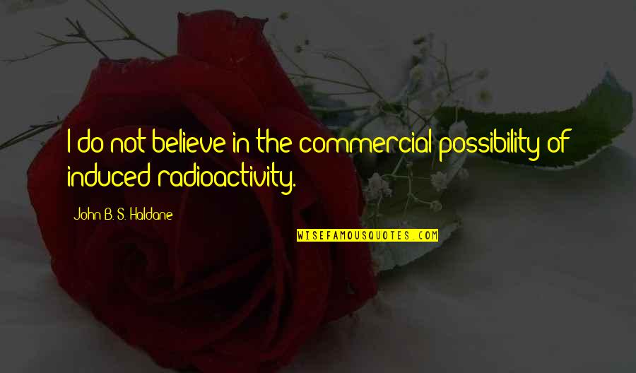 Rouchovany Quotes By John B. S. Haldane: I do not believe in the commercial possibility