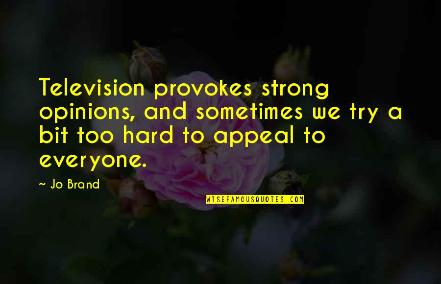 Roueche Award Quotes By Jo Brand: Television provokes strong opinions, and sometimes we try Roueche Award Quotes By Jo Brand: Television provokes strong opinions, and sometimes we try