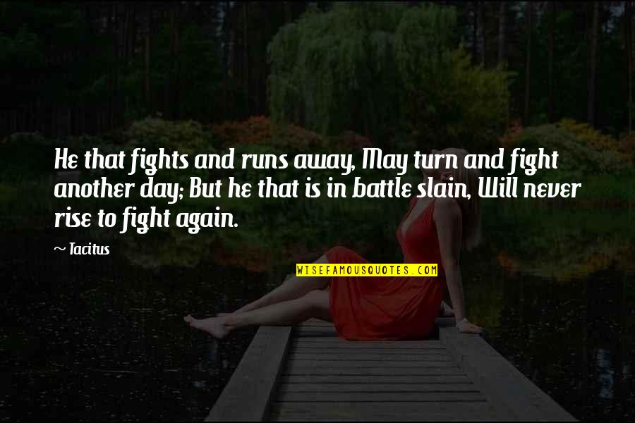 Roueche Award Quotes By Tacitus: He that fights and runs away, May turn Roueche Award Quotes By Tacitus: He that fights and runs away, May turn