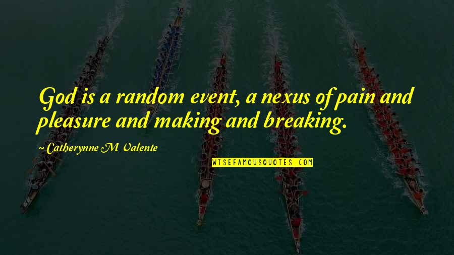 Rouen Monet Quotes By Catherynne M Valente: God is a random event, a nexus of