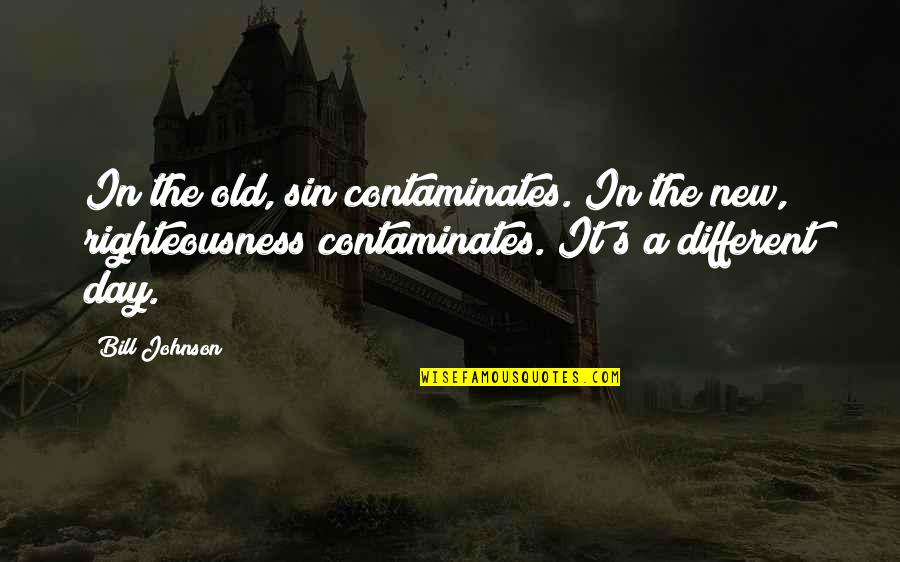 Rouensa Quotes By Bill Johnson: In the old, sin contaminates. In the new, Rouensa Quotes By Bill Johnson: In the old, sin contaminates. In the new,