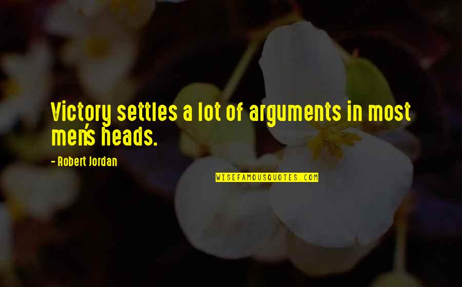 Roues Et Roulettes Quotes By Robert Jordan: Victory settles a lot of arguments in most Roues Et Roulettes Quotes By Robert Jordan: Victory settles a lot of arguments in most