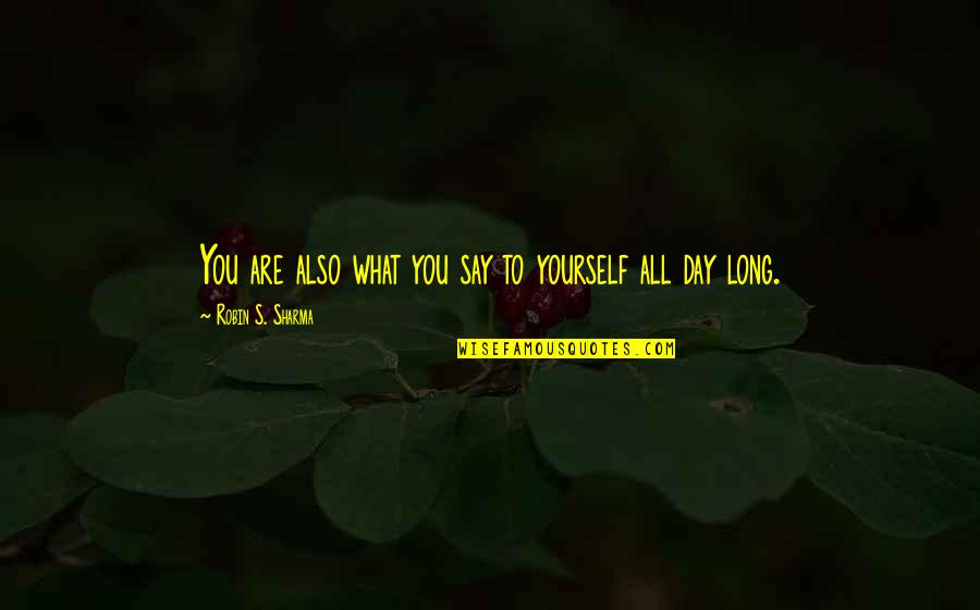 Rouffach Quotes By Robin S. Sharma: You are also what you say to yourself Rouffach Quotes By Robin S. Sharma: You are also what you say to yourself