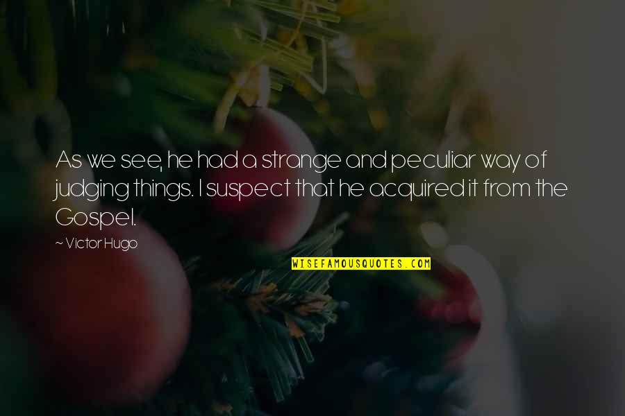 Rouffignac Caves Quotes By Victor Hugo: As we see, he had a strange and Rouffignac Caves Quotes By Victor Hugo: As we see, he had a strange and