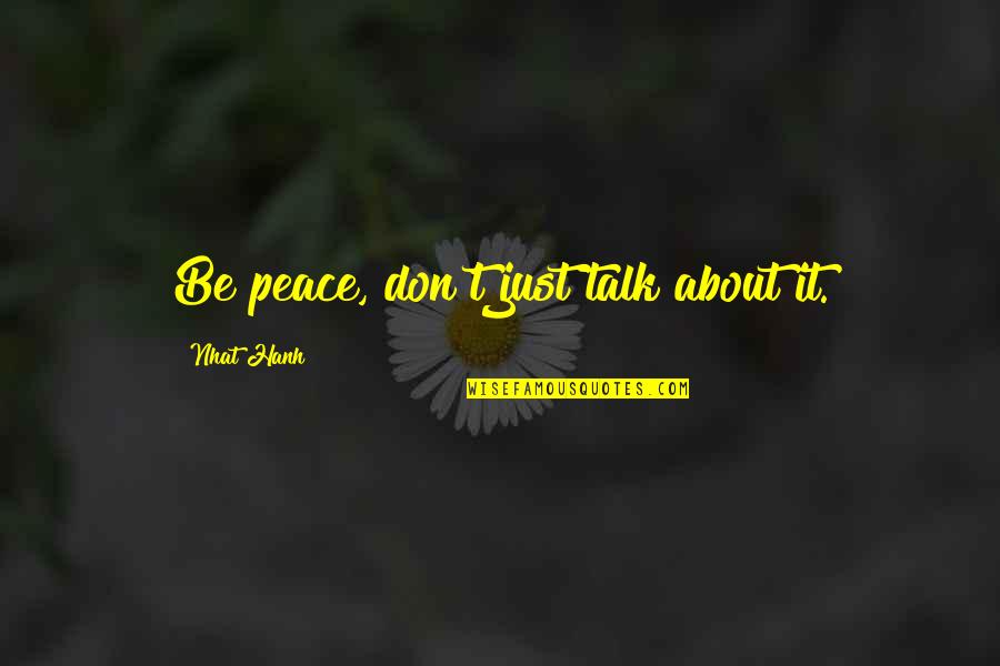 Roufus Mma Quotes By Nhat Hanh: Be peace, don't just talk about it. Roufus Mma Quotes By Nhat Hanh: Be peace, don't just talk about it.