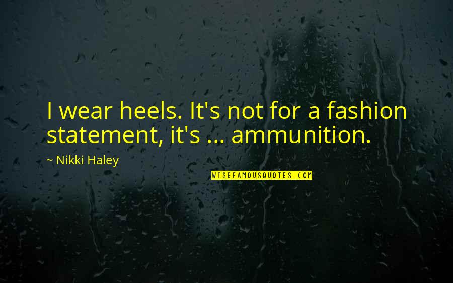 Roufusport Quotes By Nikki Haley: I wear heels. It's not for a fashion