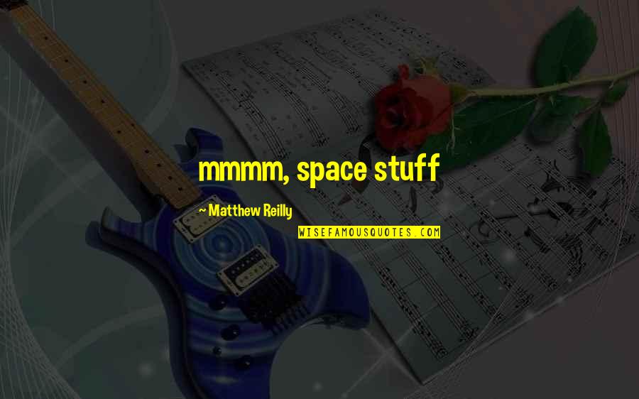 Rougarou Cedar Quotes By Matthew Reilly: mmmm, space stuff Rougarou Cedar Quotes By Matthew Reilly: mmmm, space stuff