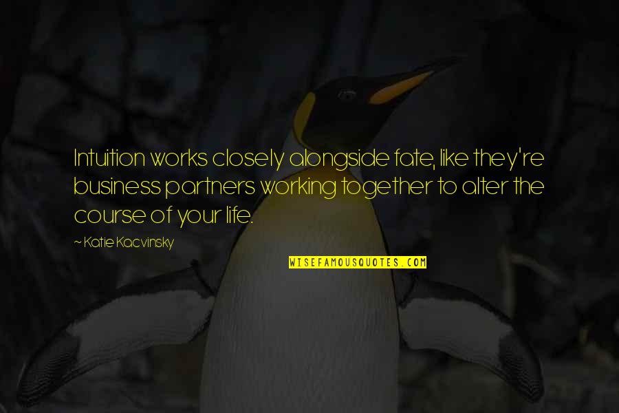 Rougeon Grapes Quotes By Katie Kacvinsky: Intuition works closely alongside fate, like they're business Rougeon Grapes Quotes By Katie Kacvinsky: Intuition works closely alongside fate, like they're business