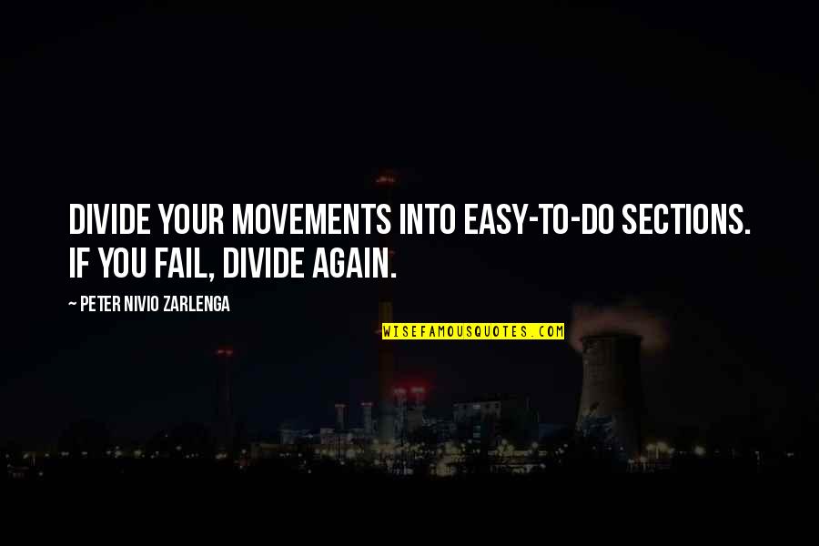 Rougeot Oklahoma Quotes By Peter Nivio Zarlenga: Divide your movements into easy-to-do sections. If you Rougeot Oklahoma Quotes By Peter Nivio Zarlenga: Divide your movements into easy-to-do sections. If you