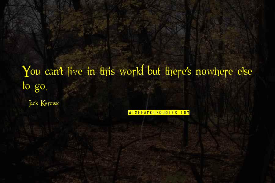 Rouget De Lisle Quotes By Jack Kerouac: You can't live in this world but there's