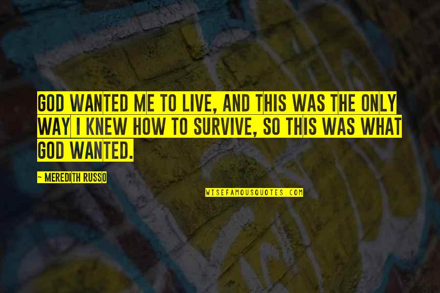 Rougette Grilling Quotes By Meredith Russo: God wanted me to live, and this was Rougette Grilling Quotes By Meredith Russo: God wanted me to live, and this was