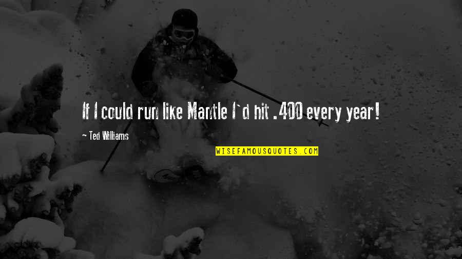 Rough And Ready Quotes By Ted Williams: If I could run like Mantle I'd hit
