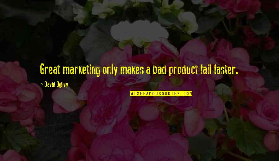 Rough Day Quotes By David Ogilvy: Great marketing only makes a bad product fail