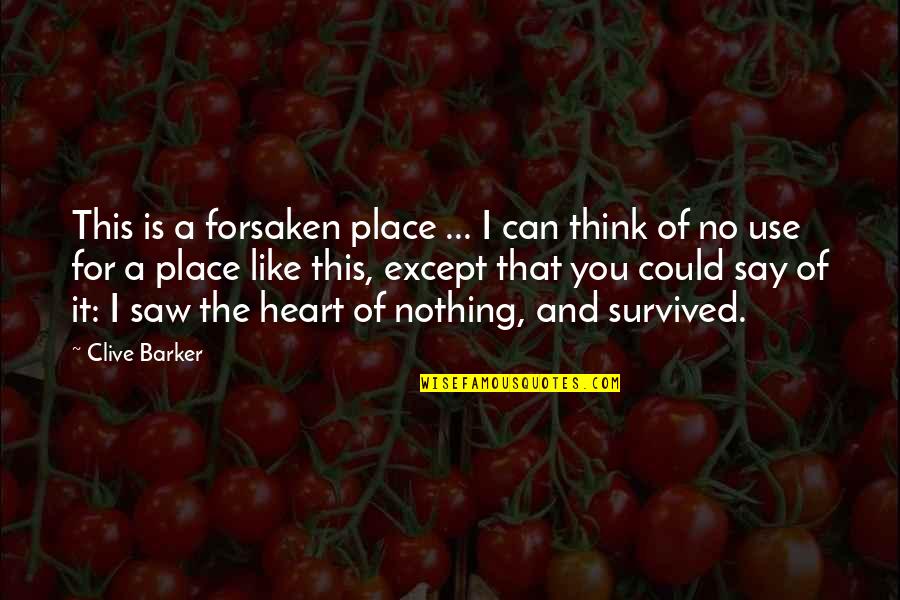 Rough Days Quotes By Clive Barker: This is a forsaken place ... I can