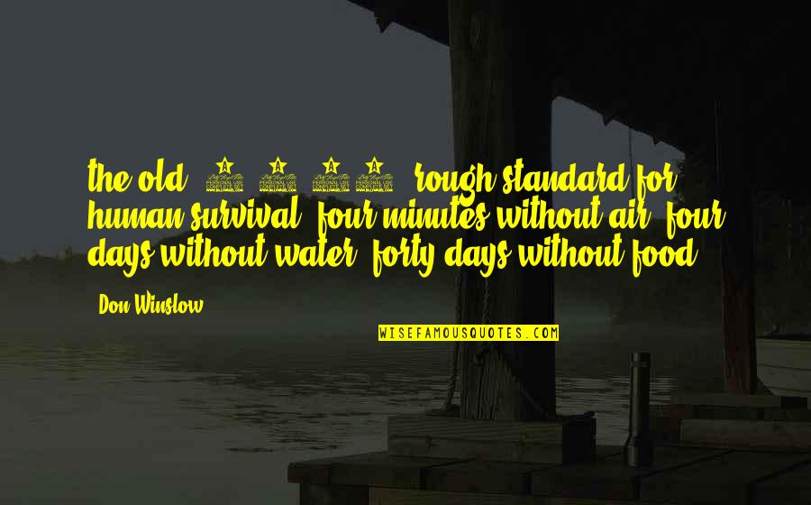Rough Days Quotes By Don Winslow: the old "4-4-40" rough standard for human survival: Rough Days Quotes By Don Winslow: the old "4-4-40" rough standard for human survival: