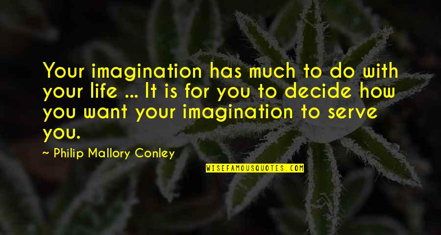 Rough Diamond Quotes By Philip Mallory Conley: Your imagination has much to do with your