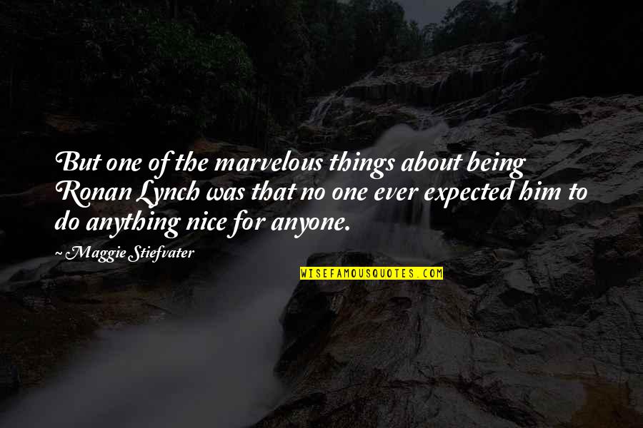Rough Hewn Quotes By Maggie Stiefvater: But one of the marvelous things about being Rough Hewn Quotes By Maggie Stiefvater: But one of the marvelous things about being