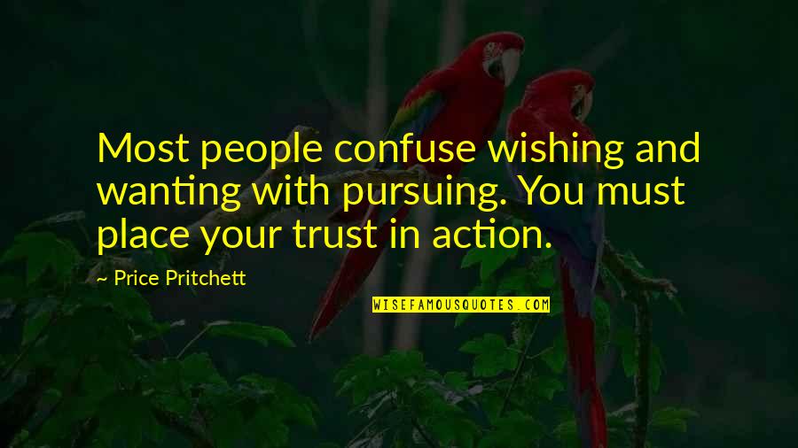 Rough Housing Quotes By Price Pritchett: Most people confuse wishing and wanting with pursuing.