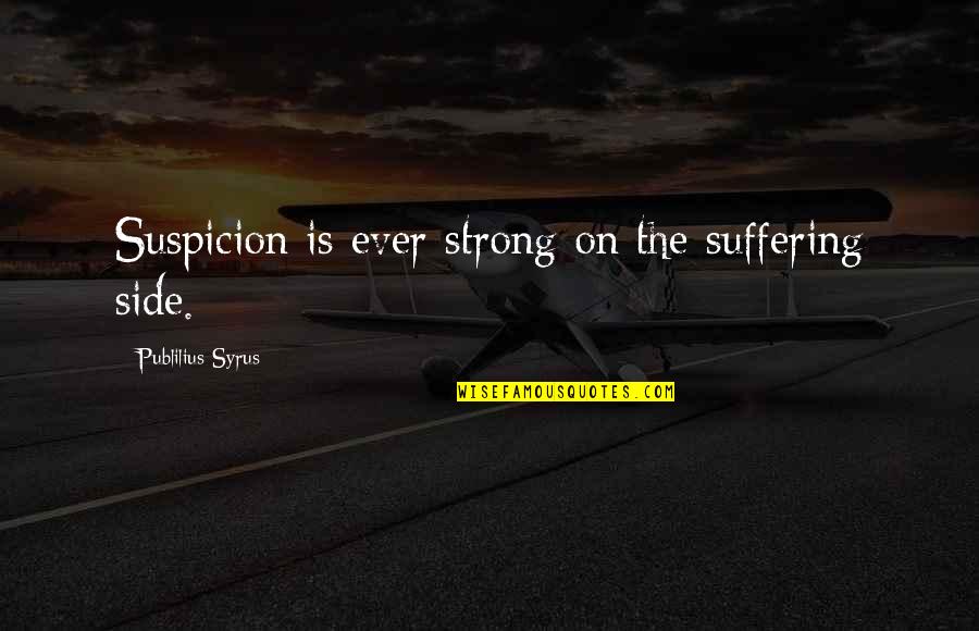 Rough Insurance Quote Quotes By Publilius Syrus: Suspicion is ever strong on the suffering side.