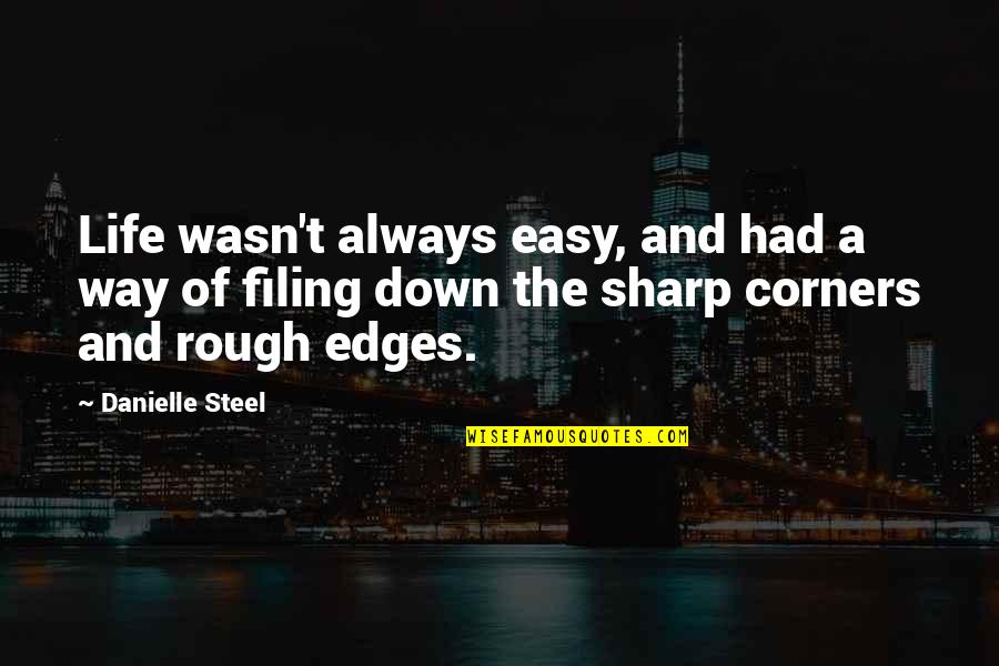 Rough Life Quotes By Danielle Steel: Life wasn't always easy, and had a way