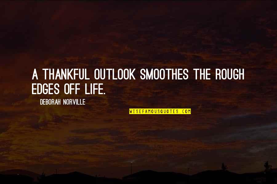 Rough Life Quotes By Deborah Norville: A thankful outlook smoothes the rough edges off