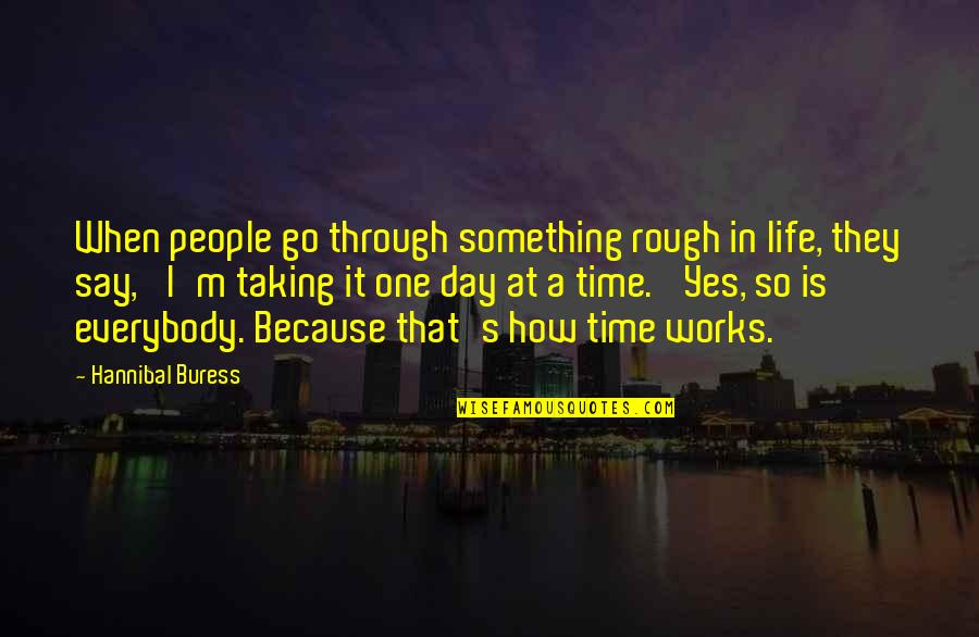 Rough Life Quotes By Hannibal Buress: When people go through something rough in life,