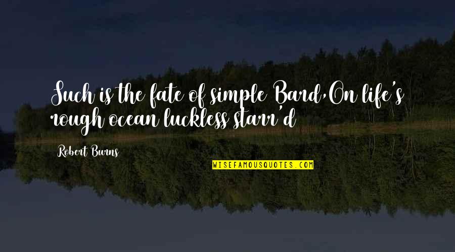 Rough Life Quotes By Robert Burns: Such is the fate of simple Bard,On life's