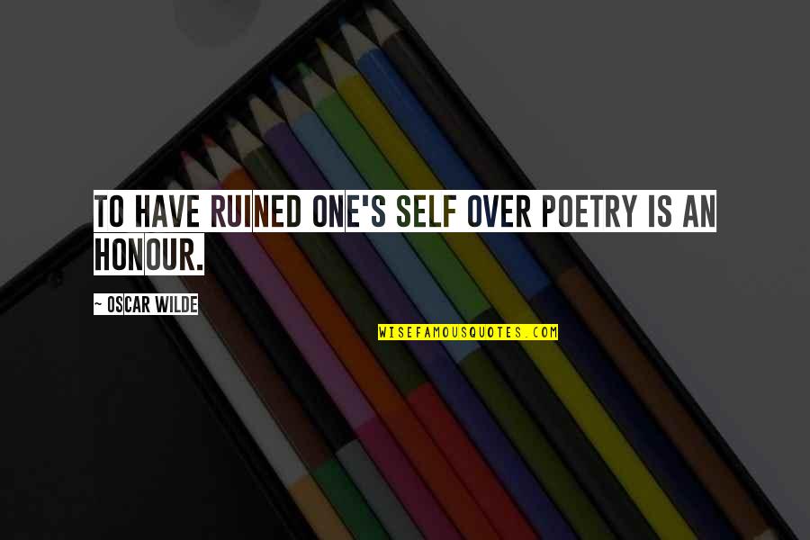 Rough Look Quotes By Oscar Wilde: To have ruined one's self over poetry is