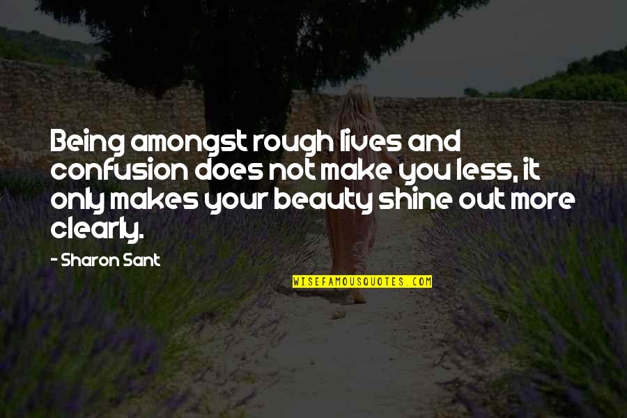 Rough Love Quotes By Sharon Sant: Being amongst rough lives and confusion does not