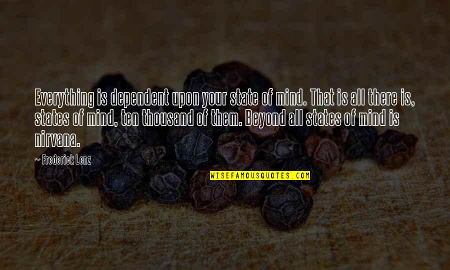 Rough Men Quotes By Frederick Lenz: Everything is dependent upon your state of mind. Rough Men Quotes By Frederick Lenz: Everything is dependent upon your state of mind.