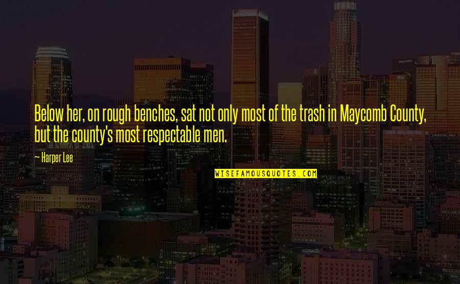 Rough Men Quotes By Harper Lee: Below her, on rough benches, sat not only Rough Men Quotes By Harper Lee: Below her, on rough benches, sat not only