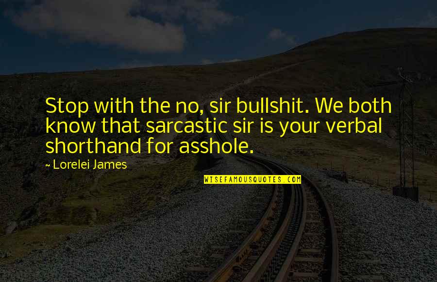 Rough Past Quotes By Lorelei James: Stop with the no, sir bullshit. We both