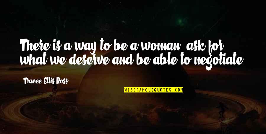 Rough Patch Love Quotes By Tracee Ellis Ross: There is a way to be a woman, Rough Patch Love Quotes By Tracee Ellis Ross: There is a way to be a woman,