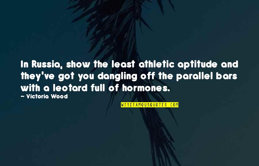 Rough Spot Quotes By Victoria Wood: In Russia, show the least athletic aptitude and Rough Spot Quotes By Victoria Wood: In Russia, show the least athletic aptitude and